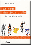 La saga des jeux vidéo : De Pong à Lara Croft